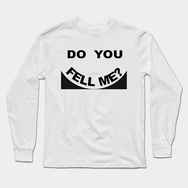 funny Idea, do you fell me Long Sleeve T-Shirt by Kenkoa